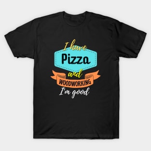 Pizza and Woodworking T-Shirt